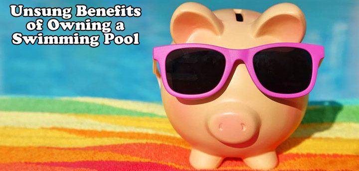 Unsung Benefits of Owning a Swimming Pool